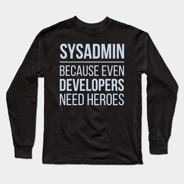 Developer Sysadmin Because Even Developers Need Heroes Long Sleeve T-Shirt by thedevtee